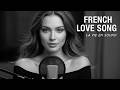 Timeless French Love Songs 2026 The Most Romantic French Music Ever