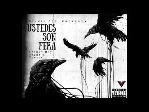USTEDES SON FEKA BY FRANKY BOY  & YEEZUS