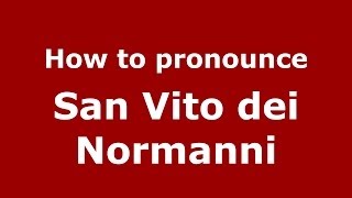 How to pronounce San Vito Dei Normanni
