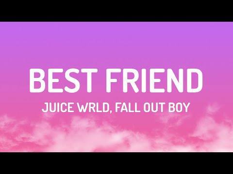 Juice WRLD - Best Friend (Lyrics) with Fall Out Boy