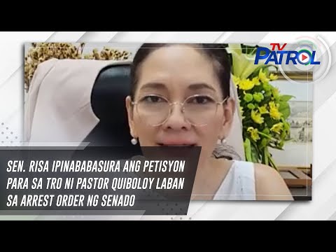 Sen. Risa ipinababasura ang petisyon para sa TRO ni Pastor Quiboloy laban sa arrest order ng Senado