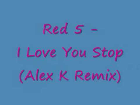 Red 5 I Love You Stop Alex K Remix
