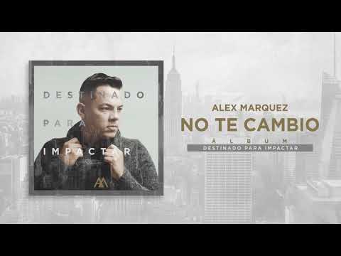 No Te Cambio Dios - Alex Marquez