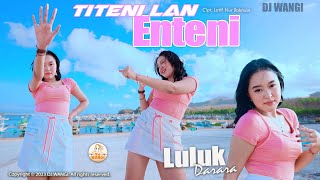 Download lagu Dj Titeni Lan Enteni - Luluk Darara mp3 Download lagu Dj Titeni Lan Enteni - Luluk Darara mp3