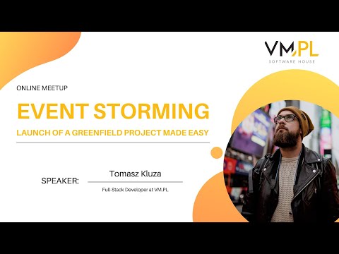 Event Storming. Launch of a greenfield project made easy. VM.PL Online Meetup | Tomasz Kluza