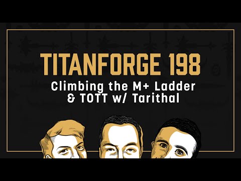 Titanforge Podcast 198 - Climbing the M+ Ladder & Throne of the Tides w/ Tarithal