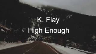 K. Flay - High Enough (Lyrics)