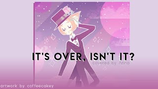 It’s Over, Isn’t It (Steven Universe) 【covered by Anna】 [2019]