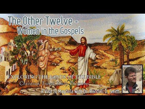 Dr Randall Smith - The Other TWELVE - Women In The Gospels