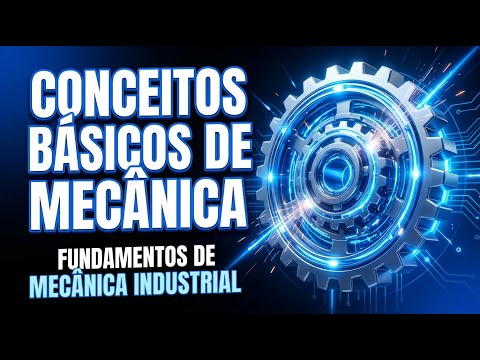 Conceitos Básicos de Mecânica | Fundamentos de Mecânica Industrial