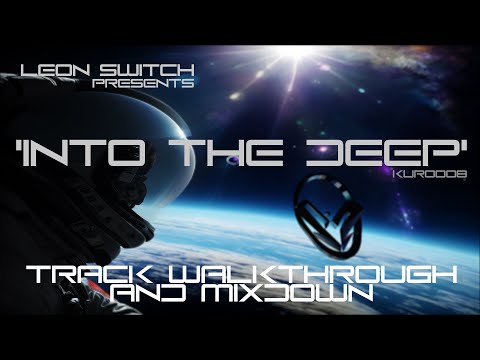 Leon Switch presents 'Into The Deep' track Walkthrough and Mixdown