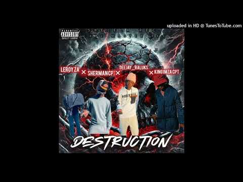 Destruction_by_(Deejay_Raluks & Sherman CPT ft LEROY ZA & King Imza CPT)