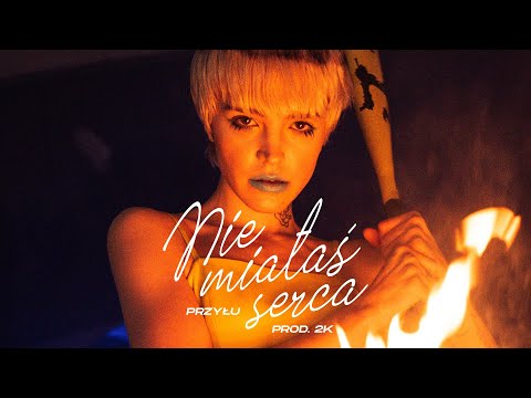 PRZYŁU - NIE MIAŁAŚ SERCA