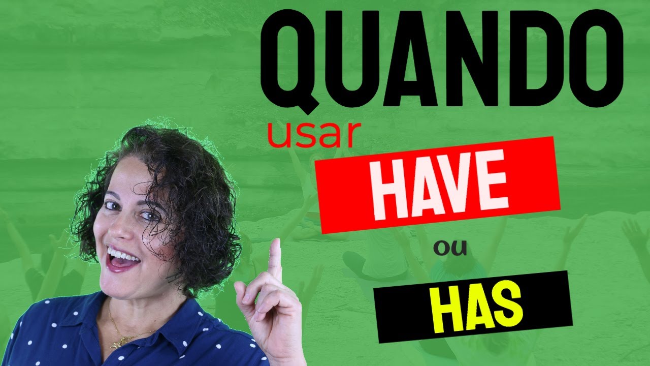 Quando usar Have ou Has em Inglês