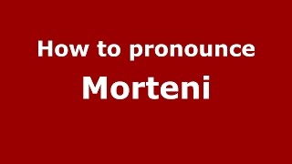 How to pronounce Morteni