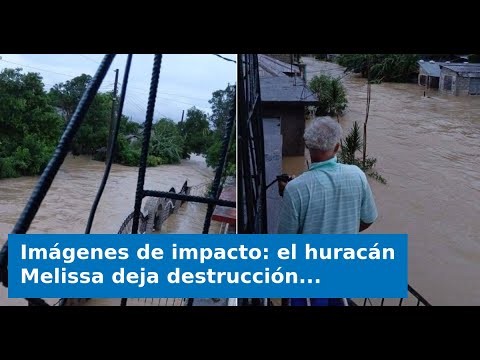 Imágenes de impacto: el huracán Melissa deja destrucción e inundaciones en Holguín
