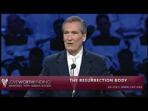 Adrian Rogers: The Resurrection Body #2291