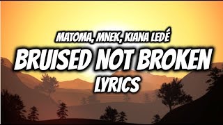 Matoma, MNEK, Kiana Ledé - Bruised Not Broken 