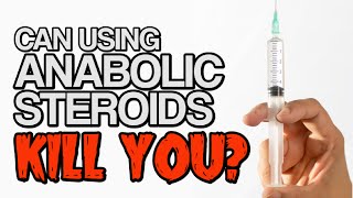 Can Using Anabolic Steroids Kill You?