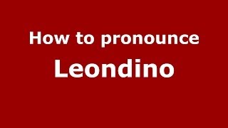 How to pronounce Leondino