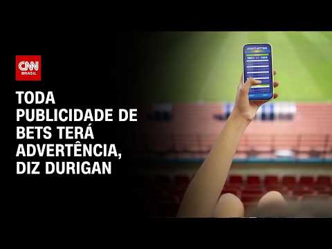 Durigan: Toda publicidade de bets terá advertência | CNN MERCADO