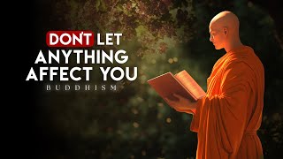 10 Buddhist Principles So That NOTHING Can AFFECT YOU | Buddhism | Buddhist Teachings