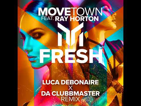 Movetown feat. Ray Horton - Fresh (Luca Debonaire X Da Clubbmaster Remix)