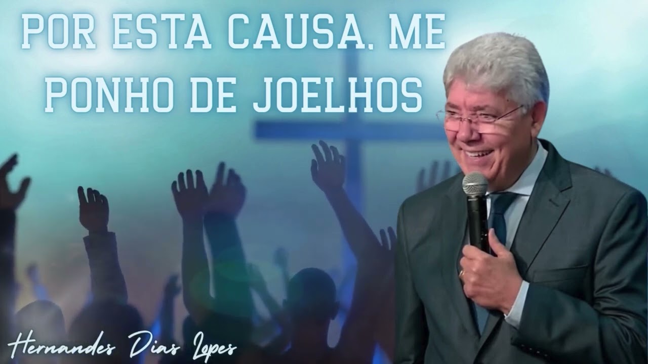 POR ESTA CAUSA, ME PONHO DE JOELHOS   Hernandes Dias Lopes