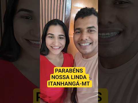 Parabéns Itanhangá Mato grosso, Nossa Cidade que amamos demais #izaqueeedilaine #MelhorescidadesdoB