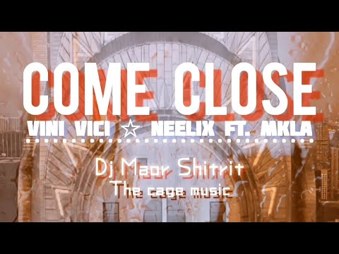 come close vini vici & neelix ft. mkla - Dj Maor Shitrit (lyrics video)