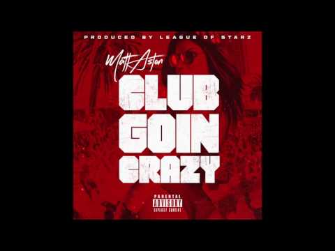 Matt Aston - Club Goin Crazy (Prod. League Of Starz)