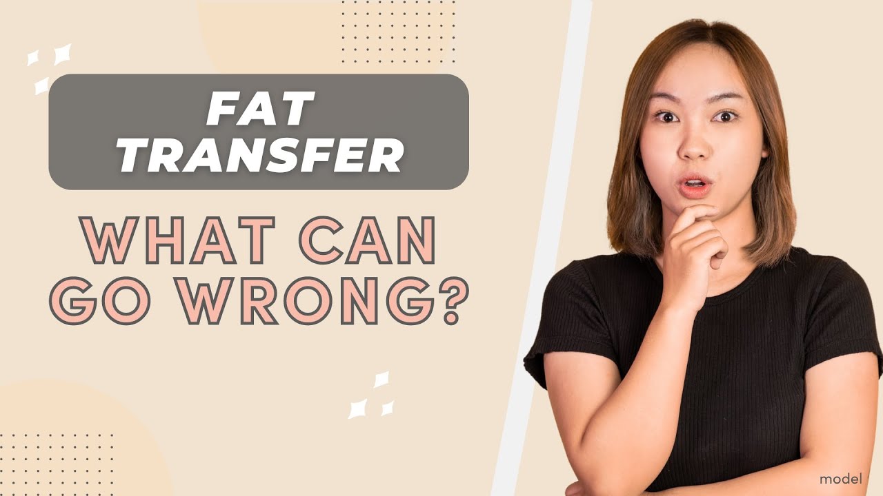 Fat Transfer: What Can Go Wrong? Plastic Surgeon Explains