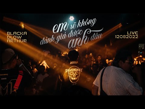 [DÂN CHƠI DA VÀNG] BLACKA x DLOW x ARTHUR - Em Sẽ Không Đánh Giá Được Anh Đâu Live 12082022
