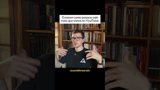 Crescer como pessoa vale mais que views no YouTube