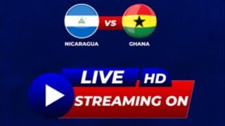 LIVE: GHANA VS NICARAGUA INTERNATIONAL FRIENDLY GAME