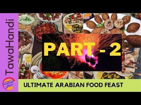 ULTIMATE ARABIAN FOOD FEAST PART-2 , MEDITERRANEAN CUISINE , RECIPES FOR ARABIAN DINNER PARTY