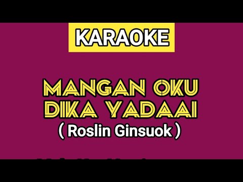 KARAOKE | MANGAN OKU DIKA YADAAI - ROSLIN GINSUOK (Lirik Lagu Ada Di Deskripsi)