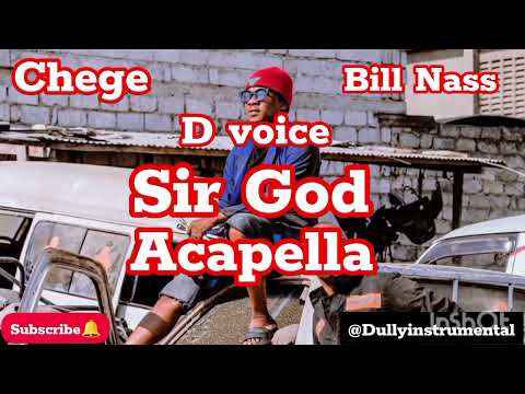 Chege Ft Bill Nass Ft D Voice Sir God Acapella