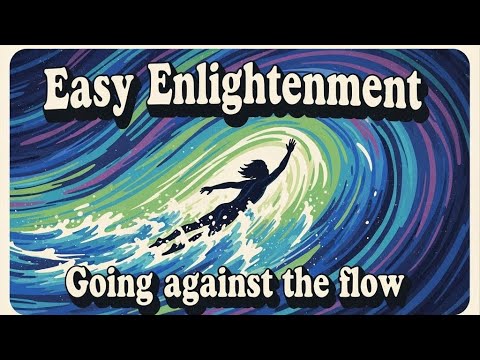Easy Enlightenment: Going against the flow 