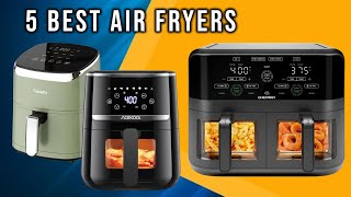 5 Best Air Fryers for 2025