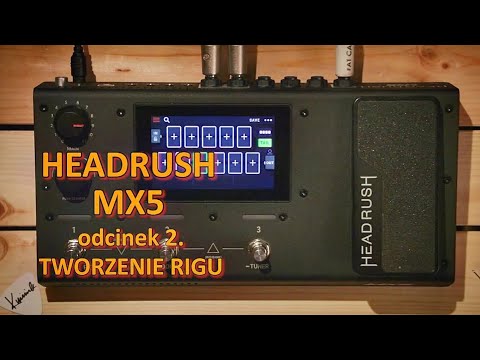 HEADRUSH MX5 - odcinek 2 - KACPER WINIAREK w GUITAR STORIES prezentuje tworzenie Rigu