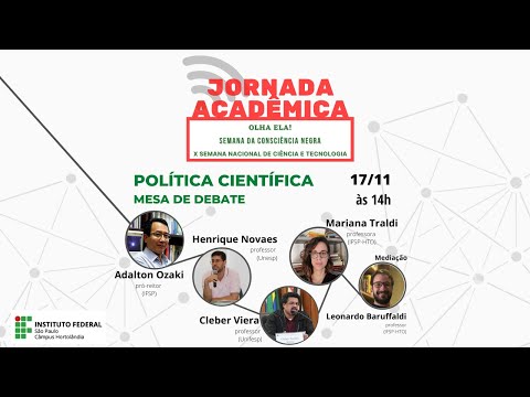 Política científica - Mesa redonda da Jornada Acadêmica: X SNCT, Olha Ela e Consciência Negra.