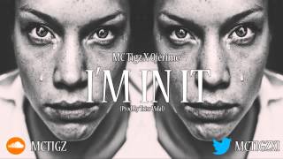 MC Tigz Ft Ojerime - I'm In It (Prod.By Triss Vidal)