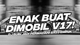 Download lagu ENAK BUAT DI MOBIL V17! BASS EMPUK DJ BUIH JADI PERMADANI BOOTLEG [NDOO LIFE] mp3