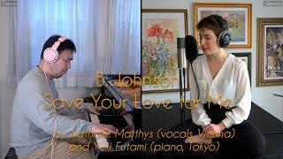 B. Johnson_Save your love for me, 1-take collab by Yuki Futami (piano) and Nathalie Matthys (vocals)