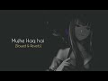 Mujhe Haq Hai | [ Slowed & Reverb] | Use headphones 🎧 | Stay Calm