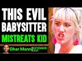 EVIL BABYSITTER Mistreats KID (EXTENDED CUT) | Dhar Mann