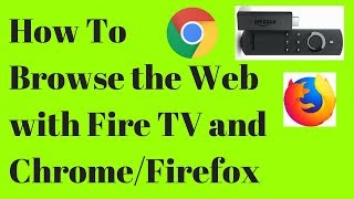 How To Browse the Web with FireTV, Chrome & Firefox