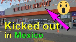 Kicked out of Home Depot In Mexico