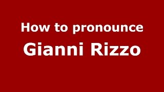 How to pronounce Gianni Rizzo